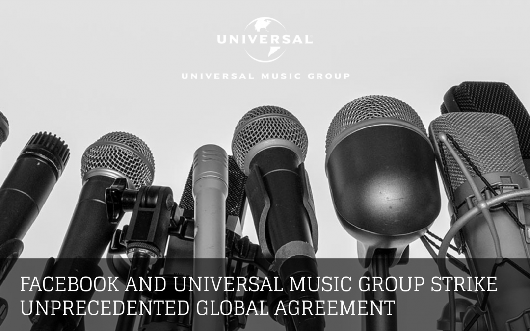 FACEBOOK AND UNIVERSAL MUSIC GROUP STRIKE UNPRECEDENTED GLOBAL AGREEMENT